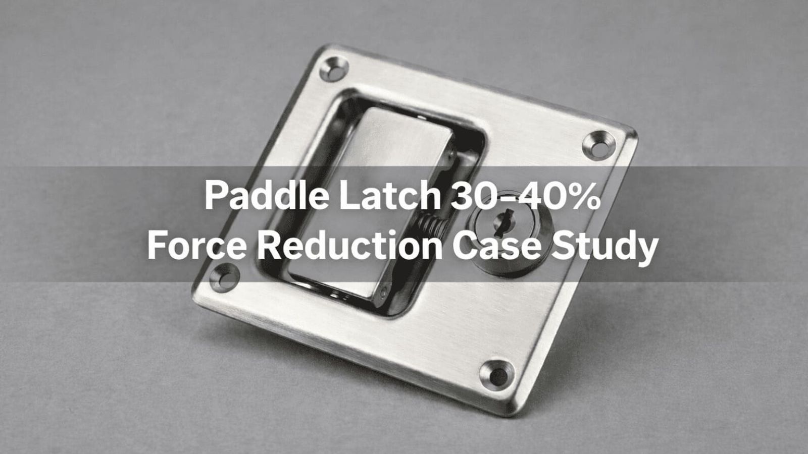 Paddle Latch 30–40% Force Reduction Case Study | East Sea Machinery