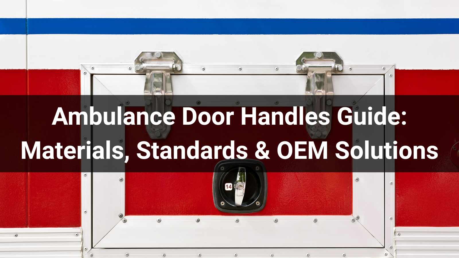 Ambulance Door Handles Guide: Materials, Standards & OEM Solutions